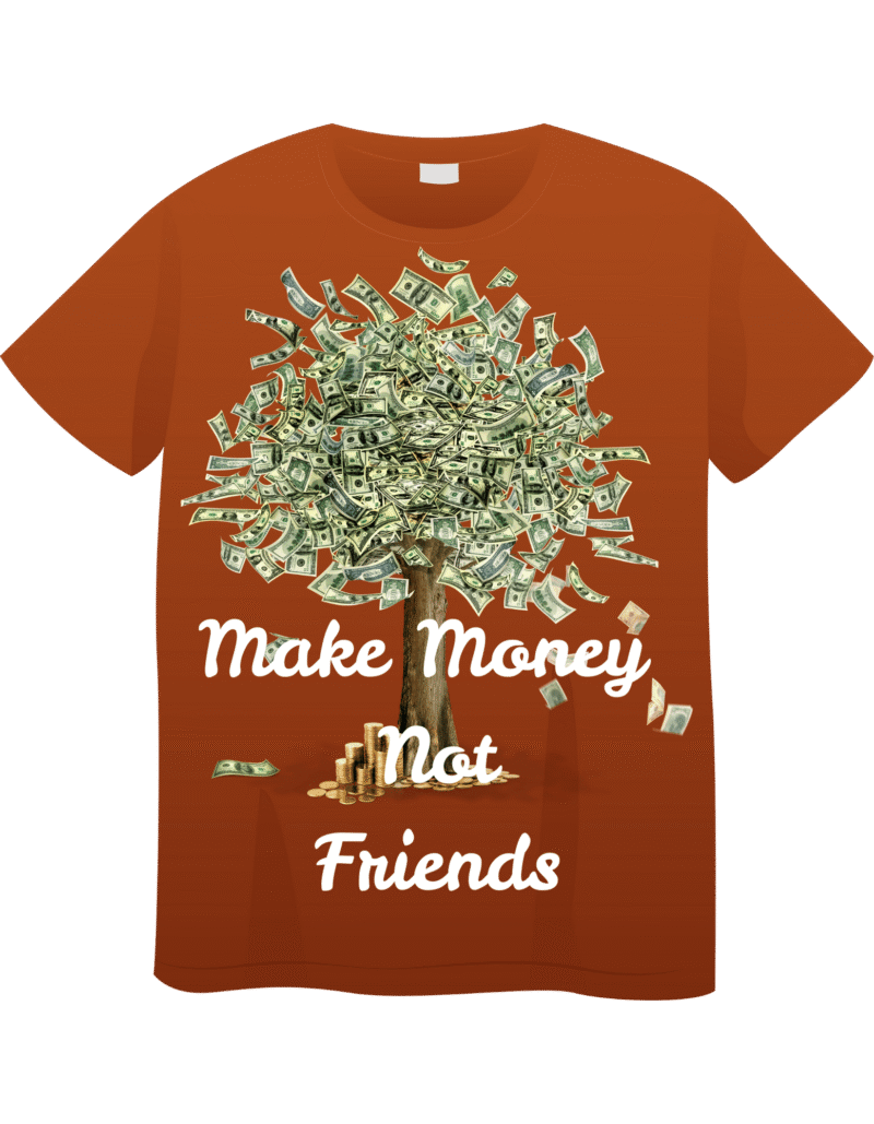Make Money Not Friends T Shirt Design